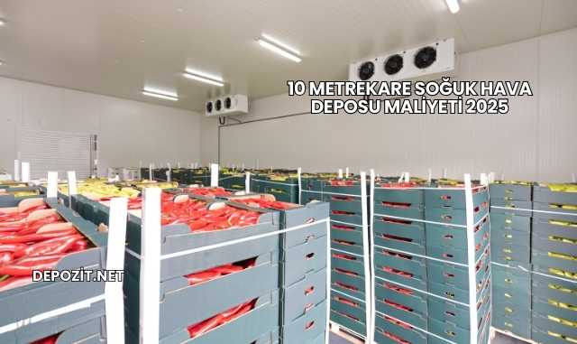 10 Metrekare Soğuk Hava Deposu Maliyeti 2025