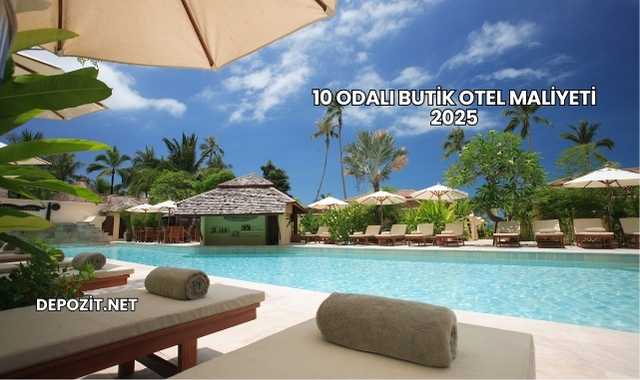 10 Odalı Butik Otel Maliyeti 2025