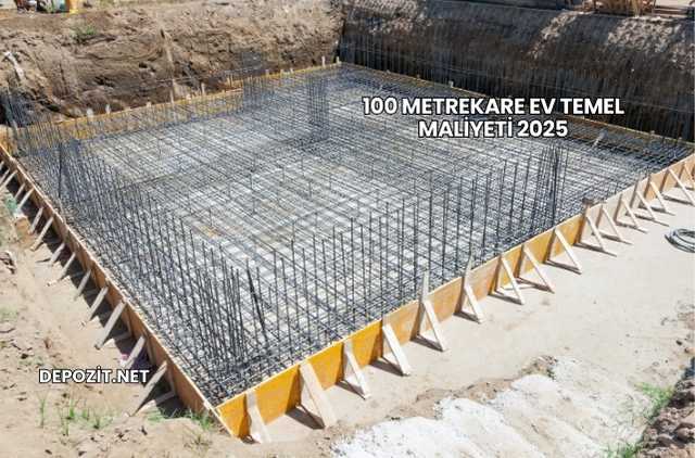 100 Metrekare Ev Temel Maliyeti 2025