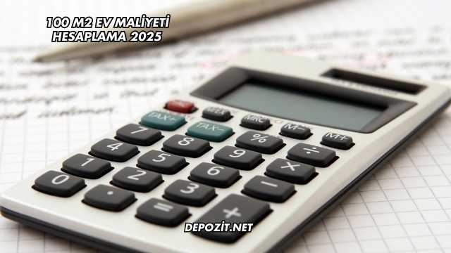 100 m2 Ev Maliyeti Hesaplama 2025
