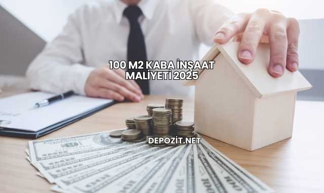 100 m2 Kaba İnşaat Maliyeti 2025