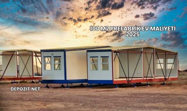 100 m2 Prefabrik Ev Maliyeti 2025