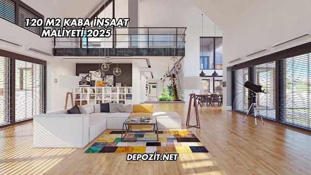 120 M2 Kaba İnşaat Maliyeti 2025