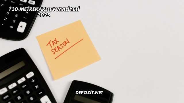 130 Metrekare Ev Maliyeti 2025