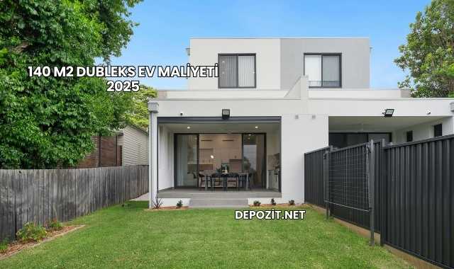 140 m2 Dubleks Ev Maliyeti 2025