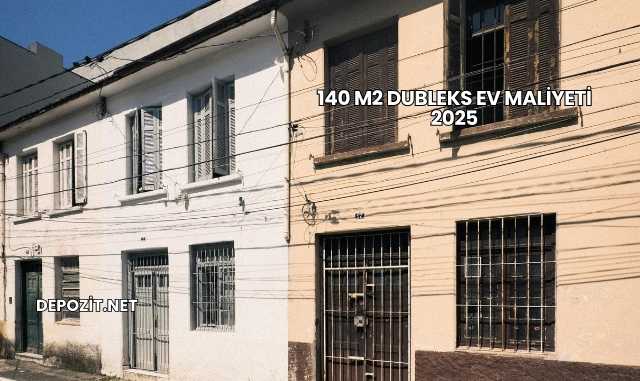 140 m2 Dubleks Ev Maliyeti 2025