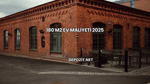 180 m2 Ev Maliyeti 2025