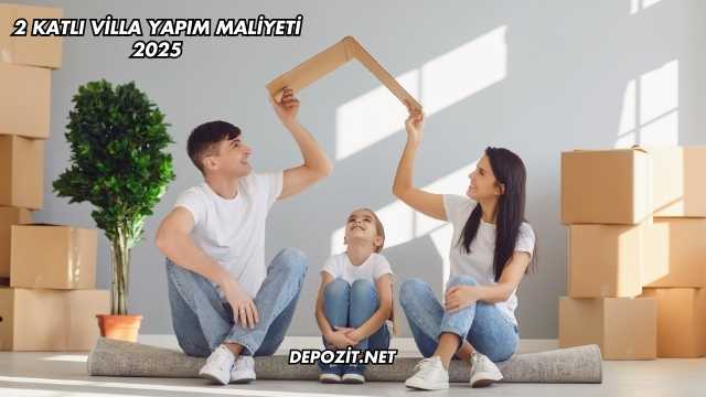 2 Katlı Villa Yapım Maliyeti 2025