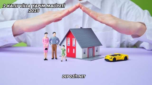 2 Katlı Villa Yapım Maliyeti 2025