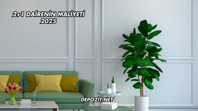 2+1 Dairenin Maliyeti 2025