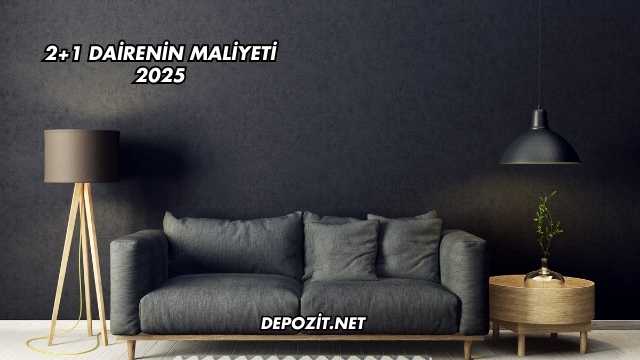 2+1 Dairenin Maliyeti 2025