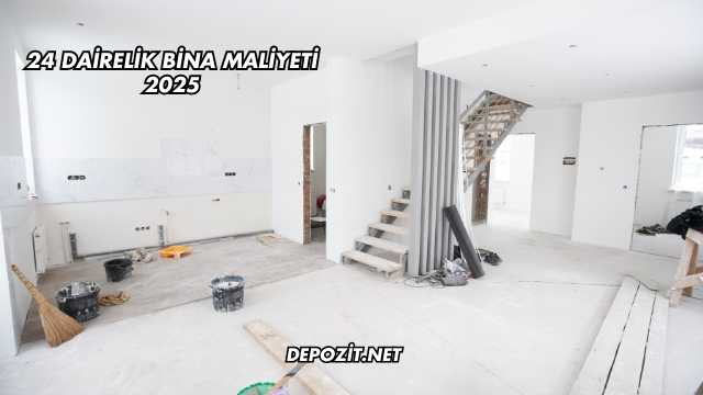24 Dairelik Bina Maliyeti 2025