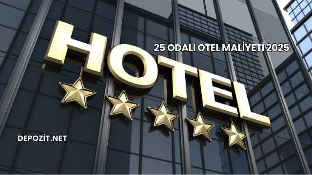 25 Odalı Otel Maliyeti 2025