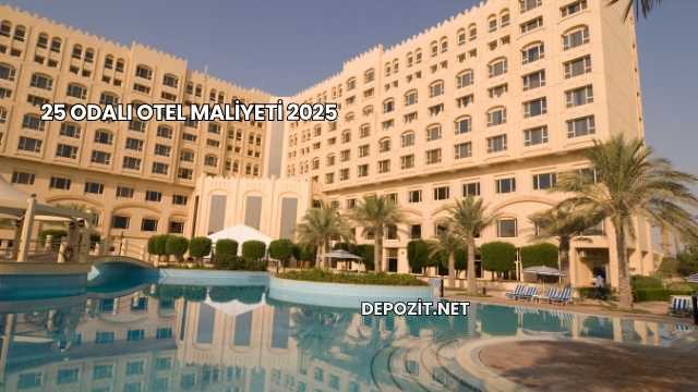 25 Odalı Otel Maliyeti 2025