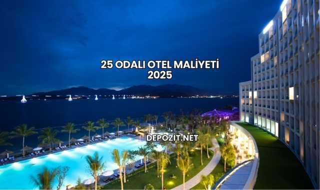 25 Odalı Otel Maliyeti 2025