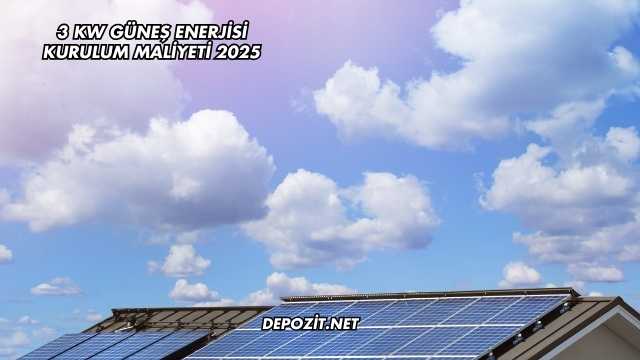 3 kW Güneş Enerjisi Kurulum Maliyeti 2025