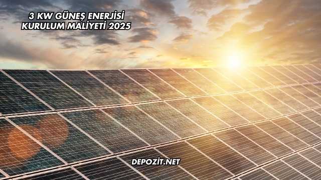3 kW Güneş Enerjisi Kurulum Maliyeti 2025