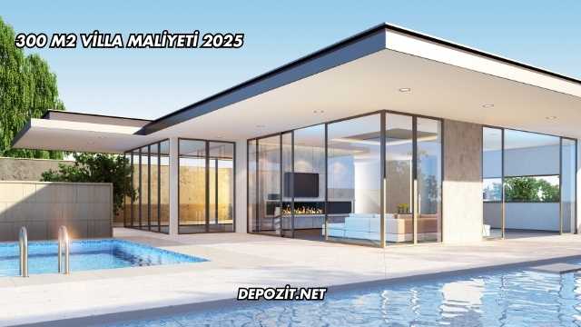 300 m2 Villa Maliyeti 2025