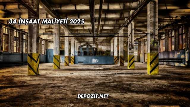 3A İnşaat Maliyeti 2025