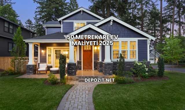 50 Metrekare Ev Maliyeti 2025