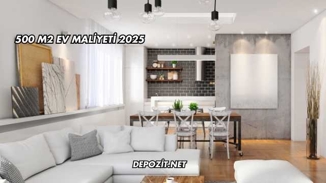 500 m2 Ev Maliyeti 2025