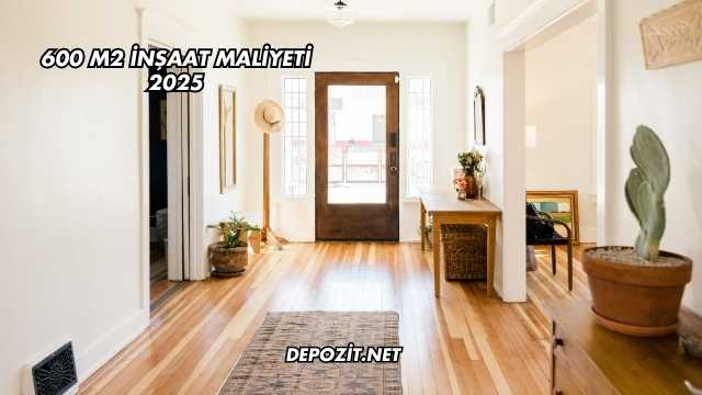 600 m2 İnşaat Maliyeti 2025