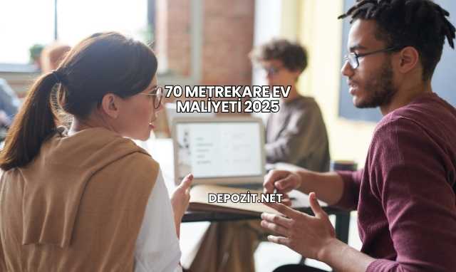 70 Metrekare Ev Maliyeti 2025