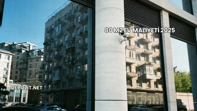 80 m2 Ev Maliyeti 2025