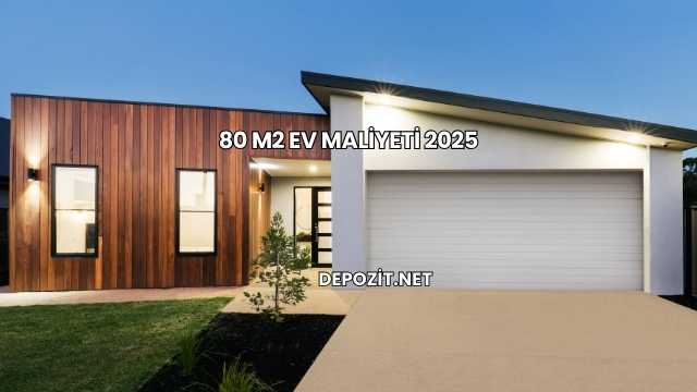 80 m2 Ev Maliyeti 2025