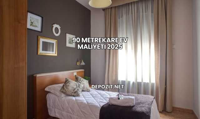 90 Metrekare Ev Maliyeti 2025