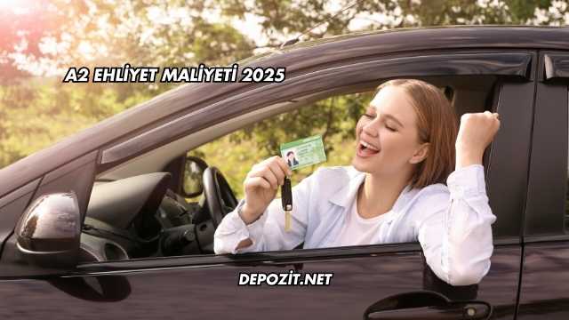 A2 Ehliyet Maliyeti 2025