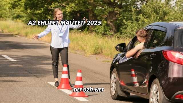 A2 Ehliyet Maliyeti 2025
