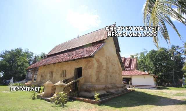 Ahşap Ev Maliyeti Hesaplama 2025