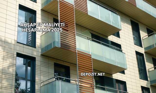 Ahşap Ev Maliyeti Hesaplama 2025
