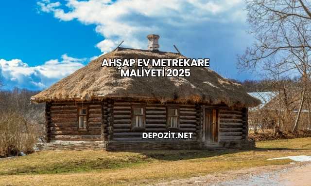 Ahşap Ev Metrekare Maliyeti 2025