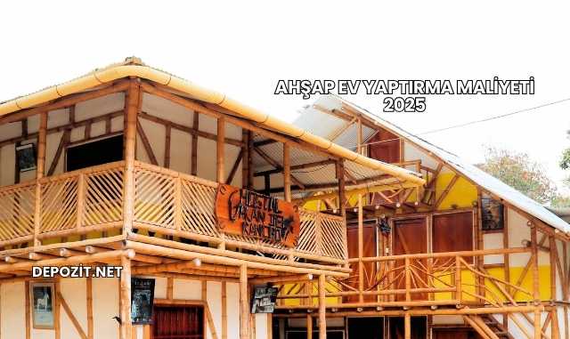 Ahşap Ev Yaptırma Maliyeti 2025