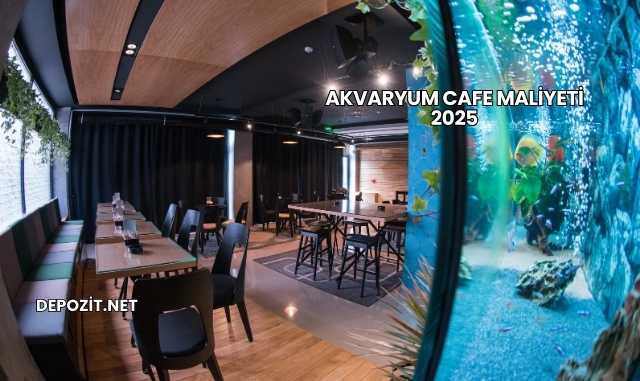Akvaryum Cafe Maliyeti 2025