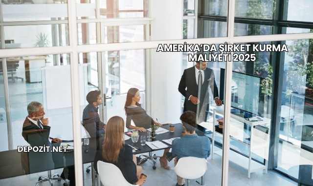 Amerika’da Şirket Kurma Maliyeti 2025