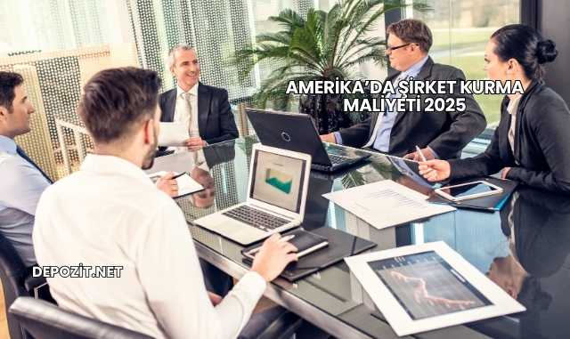 Amerika’da Şirket Kurma Maliyeti 2025