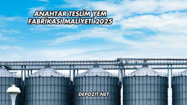 Anahtar Teslim Yem Fabrikası Maliyeti 2025