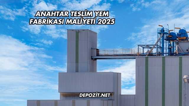 Anahtar Teslim Yem Fabrikası Maliyeti 2025