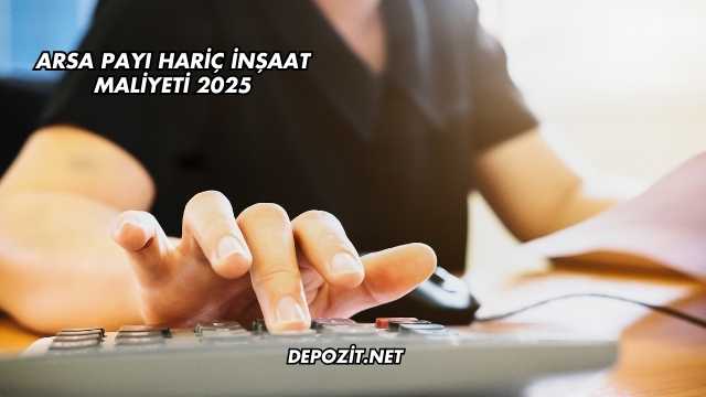 Arsa Payı Hariç İnşaat Maliyeti 2025