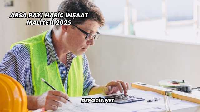 Arsa Payı Hariç İnşaat Maliyeti 2025