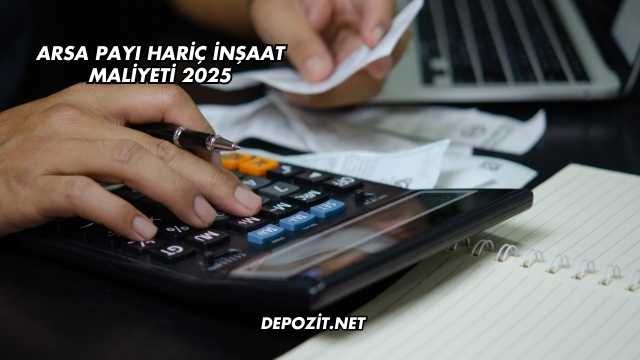 Arsa Payı Hariç İnşaat Maliyeti 2025