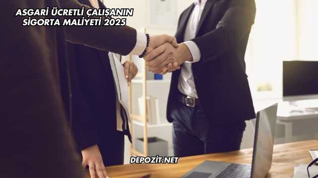 Asgari Ücretli Çalışanın Sigorta Maliyeti 2025