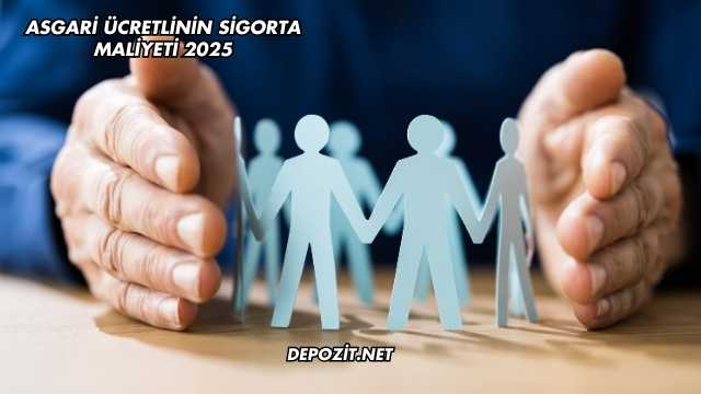 Asgari Ücretlinin Sigorta Maliyeti 2025