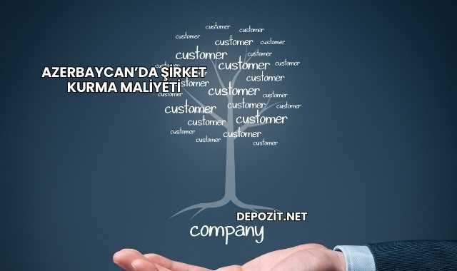 Azerbaycan’da Şirket Kurma Maliyeti