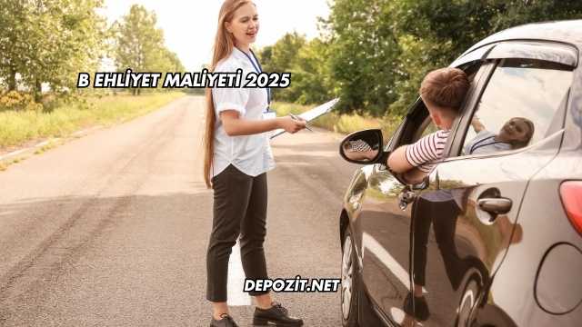 B Ehliyet Maliyeti 2025