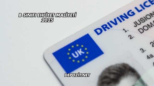 B Sınıfı Ehliyet Maliyeti 2025