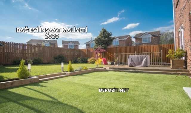 Bağ Evi İnşaat Maliyeti 2025